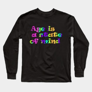 Age is a state of mind Long Sleeve T-Shirt